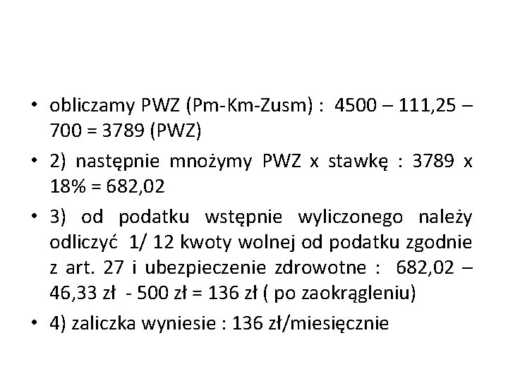  • obliczamy PWZ (Pm-Km-Zusm) : 4500 – 111, 25 – 700 = 3789