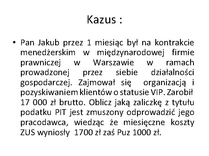 Kazus : • Pan Jakub przez 1 miesiąc był na kontrakcie menedżerskim w międzynarodowej