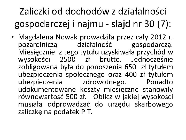 Zaliczki od dochodów z działalności gospodarczej i najmu - slajd nr 30 (7): •