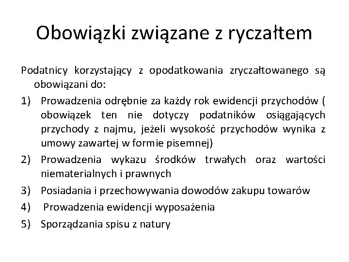 Obowiązki związane z ryczałtem Podatnicy korzystający z opodatkowania zryczałtowanego są obowiązani do: 1) Prowadzenia