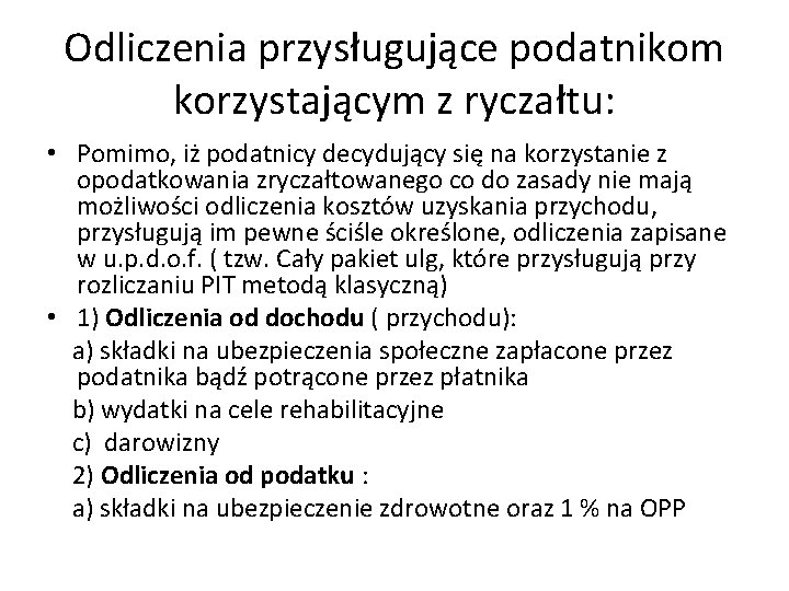 Odliczenia przysługujące podatnikom korzystającym z ryczałtu: • Pomimo, iż podatnicy decydujący się na korzystanie