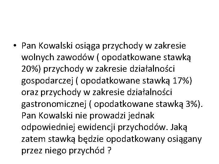  • Pan Kowalski osiąga przychody w zakresie wolnych zawodów ( opodatkowane stawką 20%)