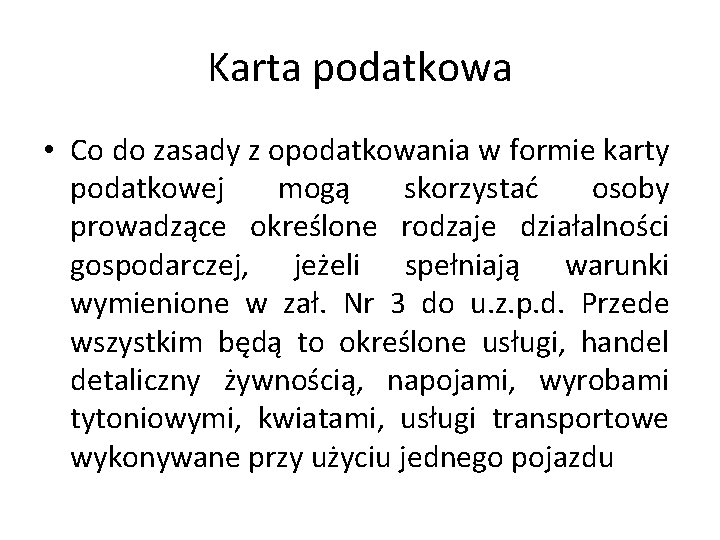 Karta podatkowa • Co do zasady z opodatkowania w formie karty podatkowej mogą skorzystać