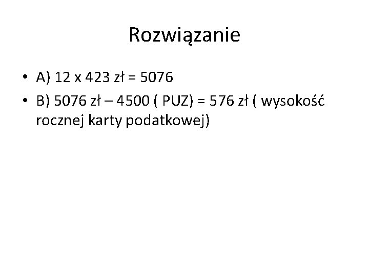 Rozwiązanie • A) 12 x 423 zł = 5076 • B) 5076 zł –