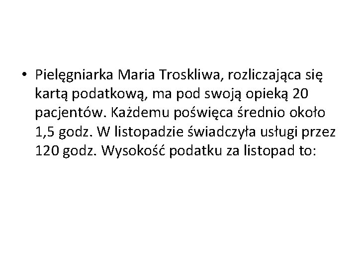  • Pielęgniarka Maria Troskliwa, rozliczająca się kartą podatkową, ma pod swoją opieką 20