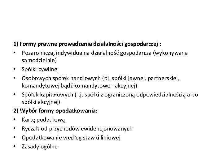 1) Formy prawne prowadzenia działalności gospodarczej : • Pozarolnicza, indywidualna działalność gospodarcza (wykonywana samodzielnie)