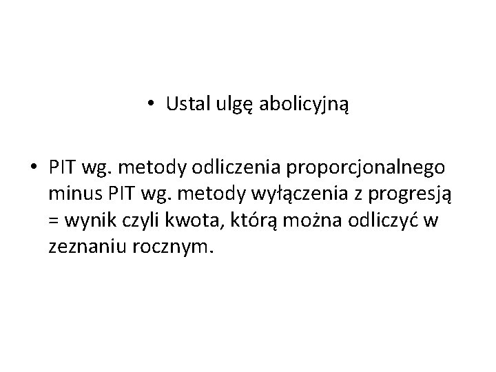  • Ustal ulgę abolicyjną • PIT wg. metody odliczenia proporcjonalnego minus PIT wg.