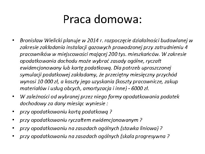 Praca domowa: • Bronisław Wielicki planuje w 2014 r. rozpoczęcie działalności budowlanej w zakresie