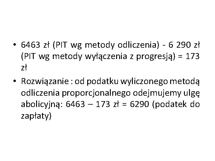  • 6463 zł (PIT wg metody odliczenia) - 6 290 zł (PIT wg