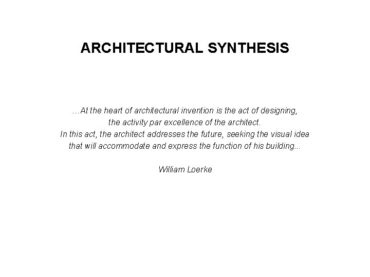 ARCHITECTURAL SYNTHESIS …At the heart of architectural invention is the act of designing, the
