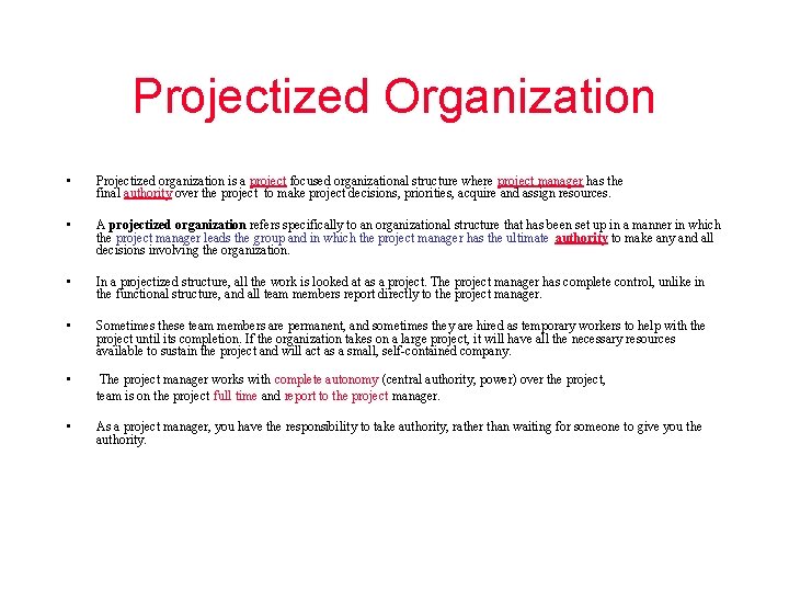 Projectized Organization • Projectized organization is a project focused organizational structure where project manager