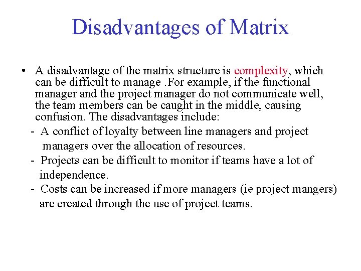 Disadvantages of Matrix • A disadvantage of the matrix structure is complexity, which can