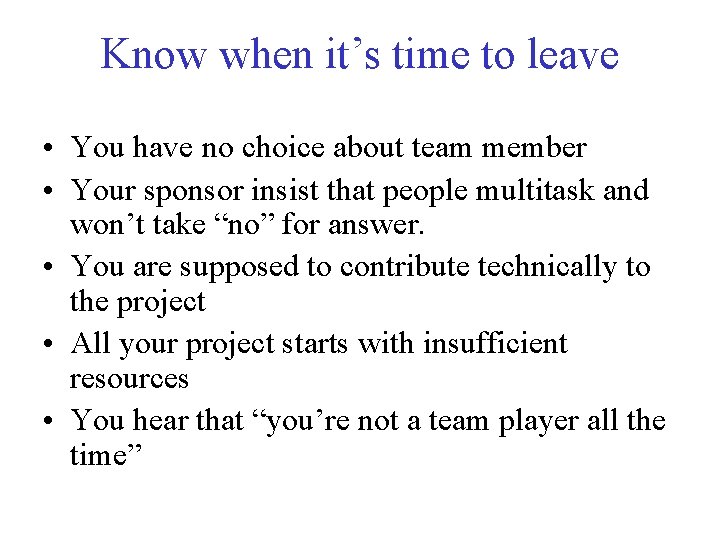 Know when it’s time to leave • You have no choice about team member