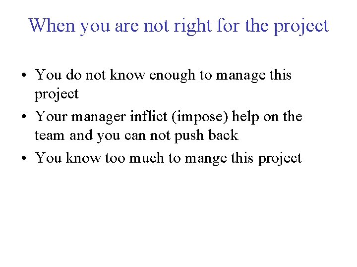 When you are not right for the project • You do not know enough