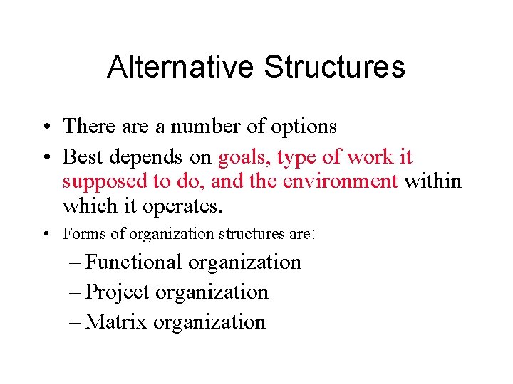 Alternative Structures • There a number of options • Best depends on goals, type