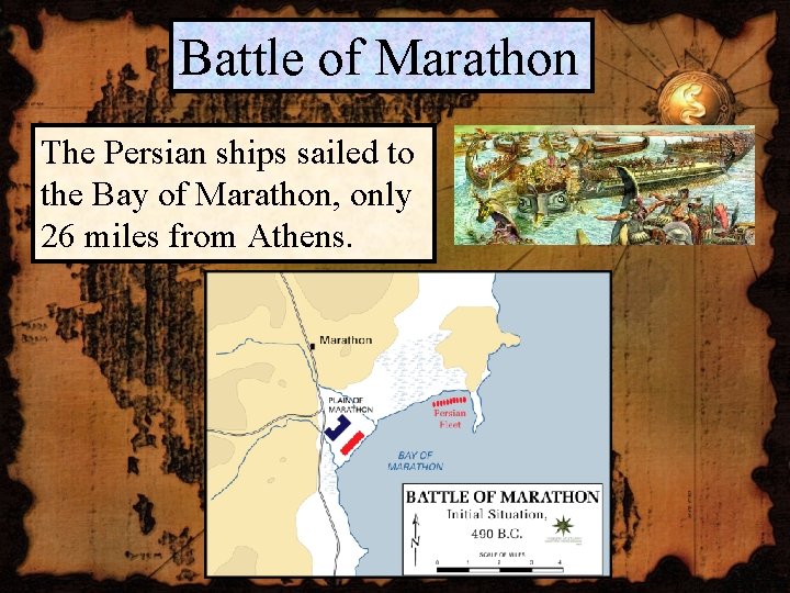 Battle of Marathon The Persian ships sailed to the Bay of Marathon, only 26