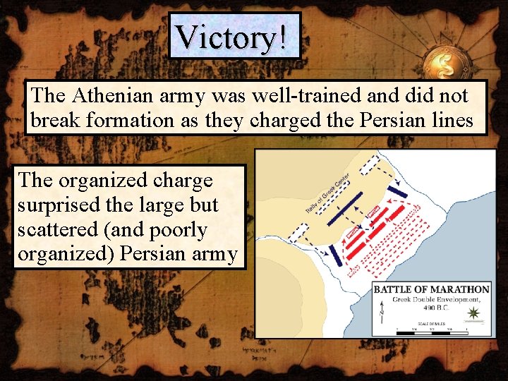 Victory! The Athenian army was well-trained and did not break formation as they charged
