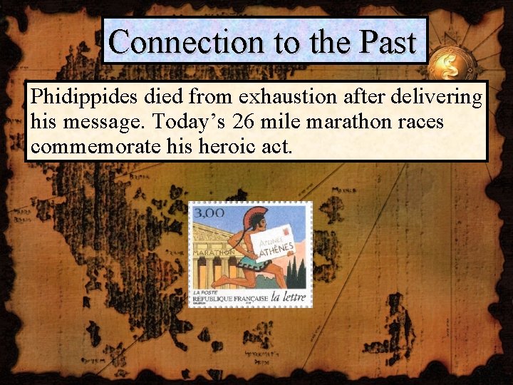 Connection to the Past Phidippides died from exhaustion after delivering his message. Today’s 26