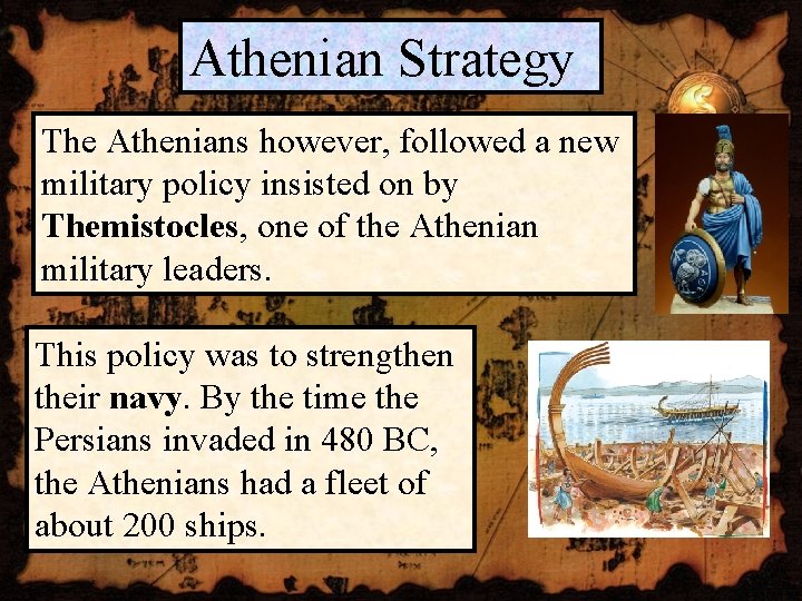 Athenian Strategy The Athenians however, followed a new military policy insisted on by Themistocles,
