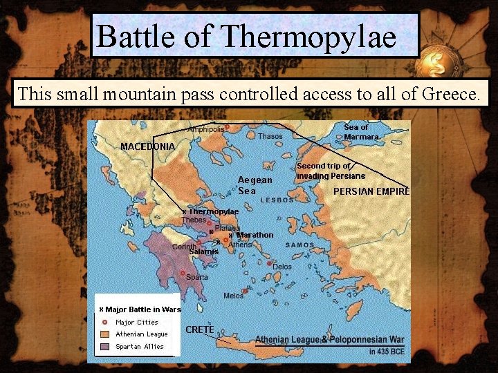 Battle of Thermopylae This small mountain pass controlled access to all of Greece. 