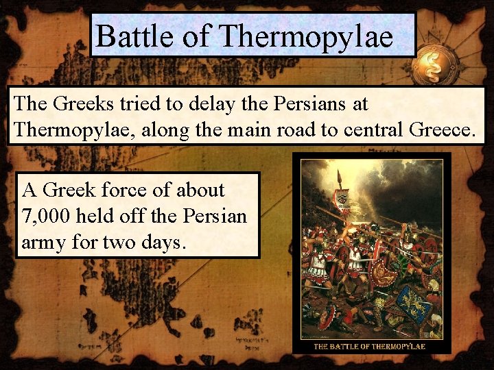 Battle of Thermopylae The Greeks tried to delay the Persians at Thermopylae, along the