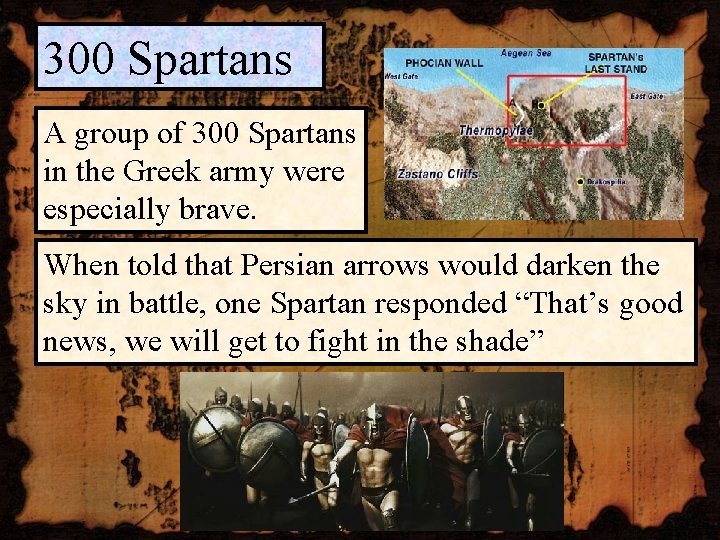 300 Spartans A group of 300 Spartans in the Greek army were especially brave.