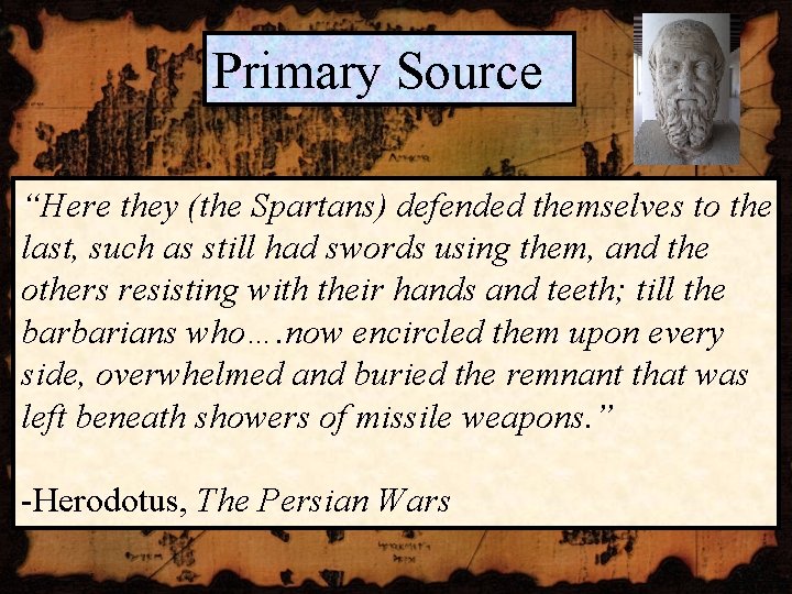 Primary Source “Here they (the Spartans) defended themselves to the last, such as still