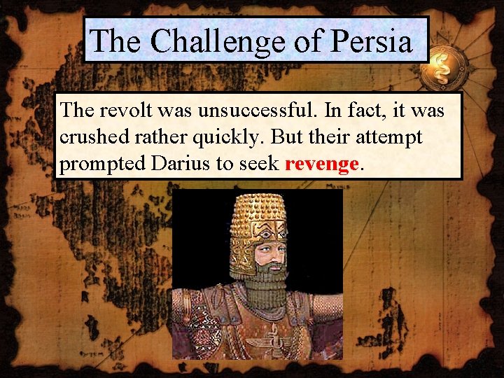 The Challenge of Persia The revolt was unsuccessful. In fact, it was crushed rather