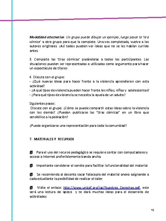 Modalidad alternativa: Un grupo puede dibujar un ejemplo, luego pasar la ‘tira cómica’ a