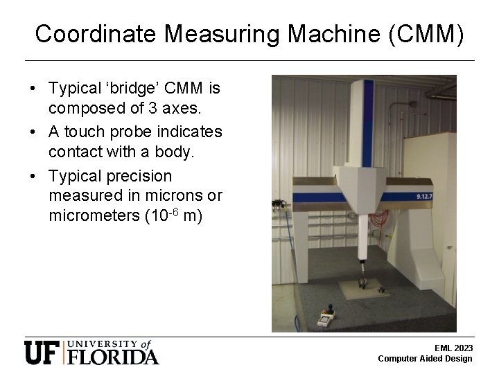 Coordinate Measuring Machine (CMM) • Typical ‘bridge’ CMM is composed of 3 axes. •