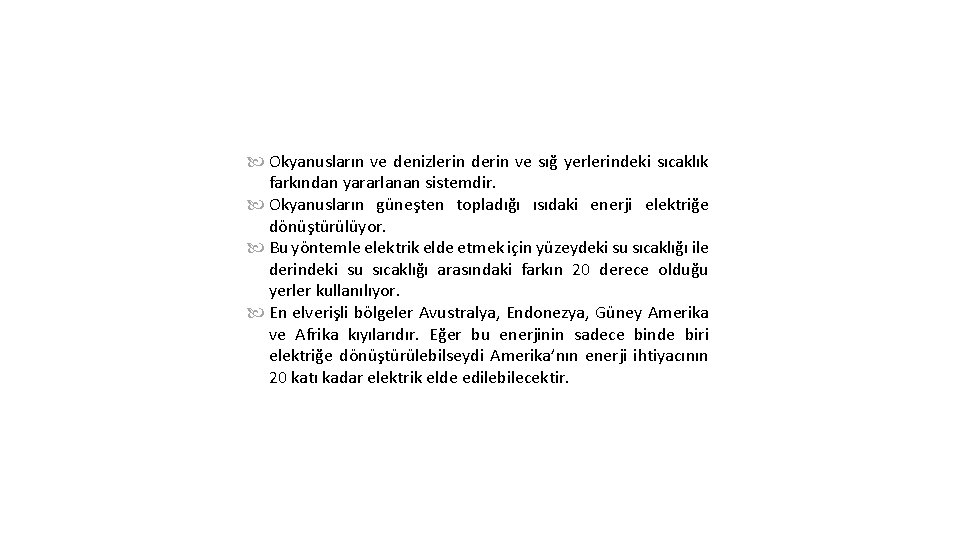  Okyanusların ve denizlerin derin ve sığ yerlerindeki sıcaklık farkından yararlanan sistemdir. Okyanusların güneşten