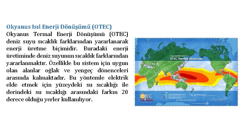 Okyanus Isıl Enerji Dönüşümü (OTEC) Okyanus Termal Enerji Dönüşümü (OTEC) deniz suyu sıcaklık farklarından