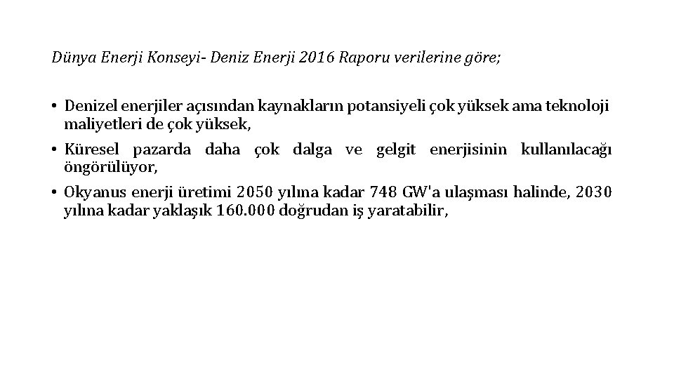Dünya Enerji Konseyi- Deniz Enerji 2016 Raporu verilerine göre; • Denizel enerjiler açısından kaynakların
