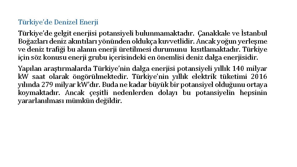 Türkiye’de Denizel Enerji Türkiye’de gelgit enerjisi potansiyeli bulunmamaktadır. Çanakkale ve İstanbul Boğazları deniz akıntıları