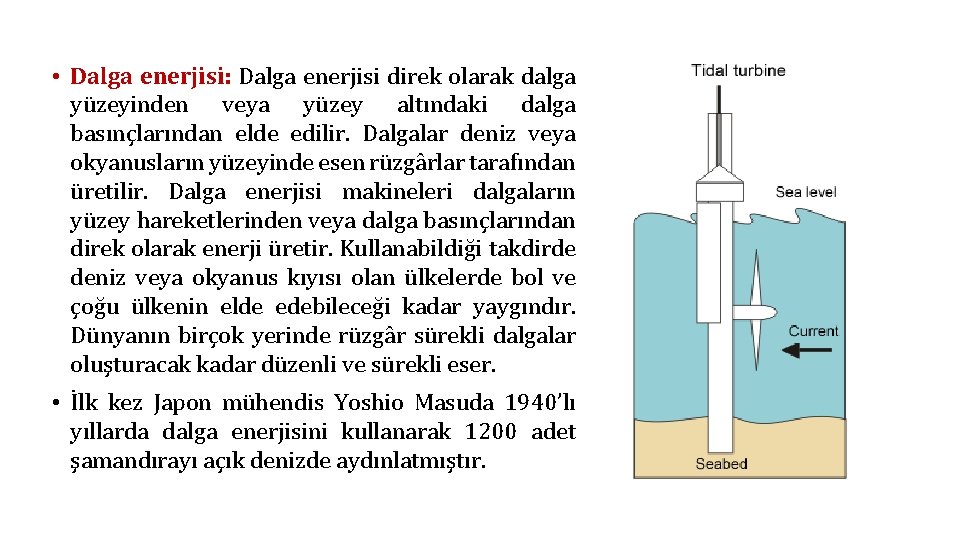  • Dalga enerjisi: Dalga enerjisi direk olarak dalga yüzeyinden veya yüzey altındaki dalga