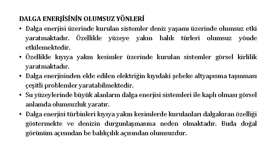 DALGA ENERJİSİNİN OLUMSUZ YÖNLERİ • Dalga enerjisi üzerinde kurulan sistemler deniz yaşamı üzerinde olumsuz