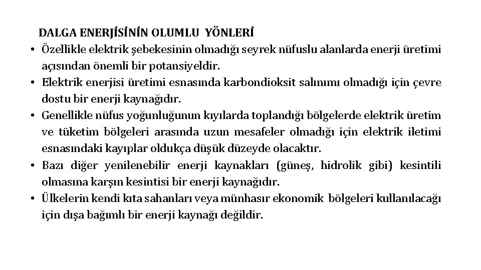 • • • DALGA ENERJİSİNİN OLUMLU YÖNLERİ Özellikle elektrik şebekesinin olmadığı seyrek nüfuslu