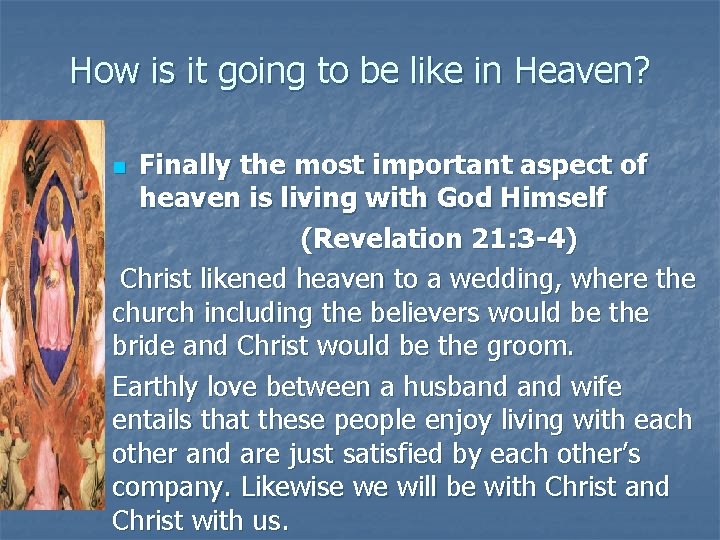 How is it going to be like in Heaven? Finally the most important aspect