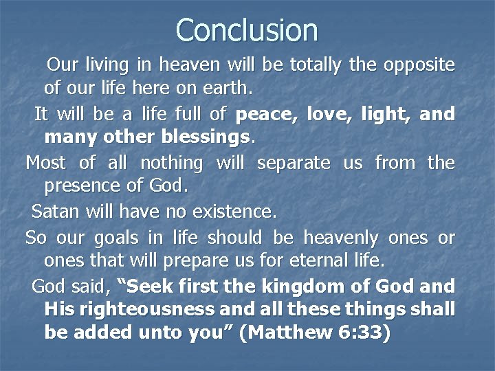 Conclusion Our living in heaven will be totally the opposite of our life here