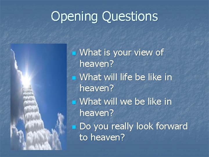 Opening Questions n n What is your view of heaven? What will life be