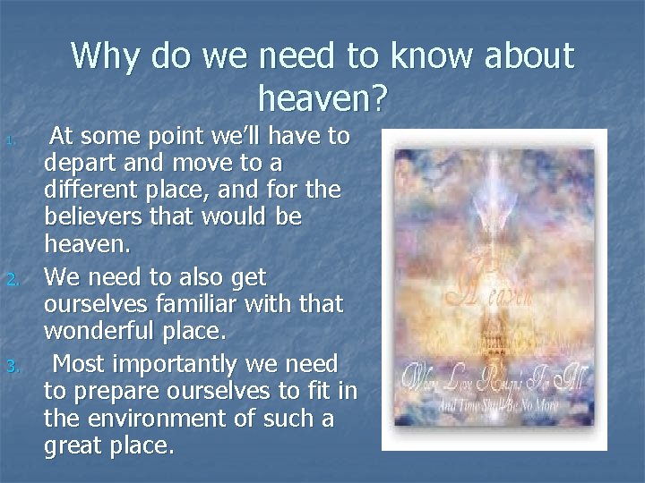 Why do we need to know about heaven? 1. 2. 3. At some point