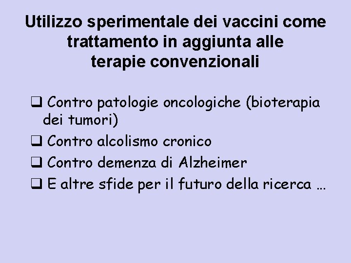 Utilizzo sperimentale dei vaccini come trattamento in aggiunta alle terapie convenzionali q Contro patologie