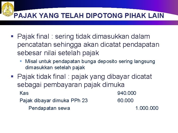 PAJAK YANG TELAH DIPOTONG PIHAK LAIN § Pajak final : sering tidak dimasukkan dalam