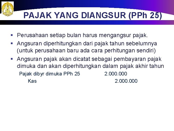 PAJAK YANG DIANGSUR (PPh 25) § Perusahaan setiap bulan harus mengangsur pajak. § Angsuran