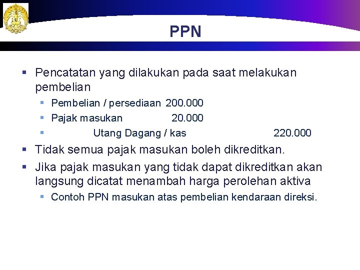 PPN § Pencatatan yang dilakukan pada saat melakukan pembelian § Pembelian / persediaan 200.