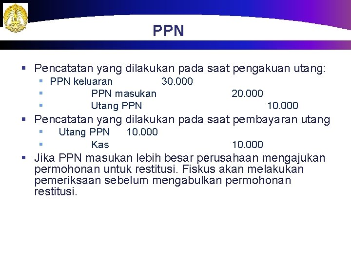 PPN § Pencatatan yang dilakukan pada saat pengakuan utang: § PPN keluaran 30. 000