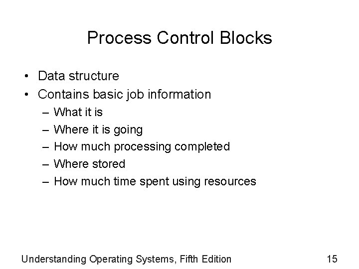 Process Control Blocks • Data structure • Contains basic job information – – –