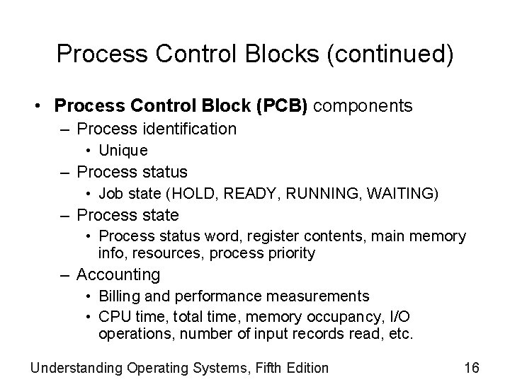 Process Control Blocks (continued) • Process Control Block (PCB) components – Process identification •