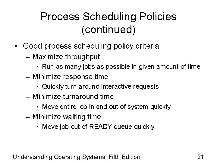 Process Scheduling Policies (continued) • Good process scheduling policy criteria – Maximize throughput •