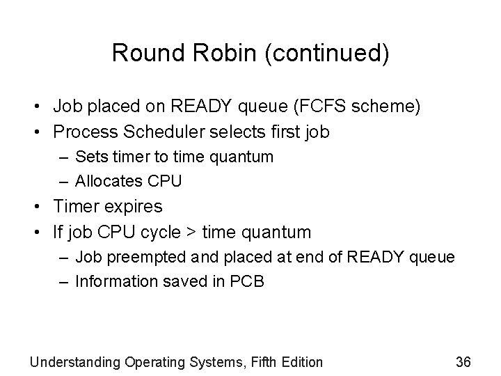 Round Robin (continued) • Job placed on READY queue (FCFS scheme) • Process Scheduler